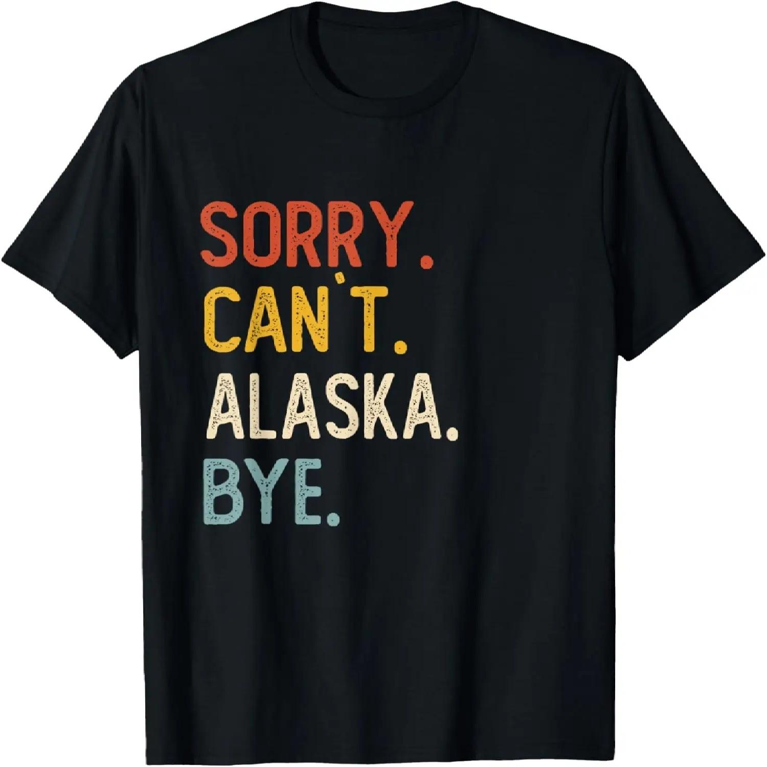 Sorry Can t Alaska Bye Shirts Funny Alaska Lovers T-Shirt S чёрный