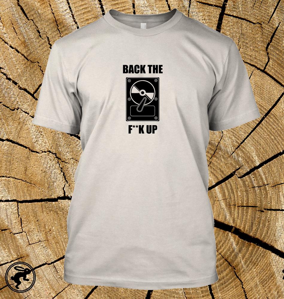 Back The FK Up T Shirt Funny Pc Hard Drivecomputer Geek Programmer Tee