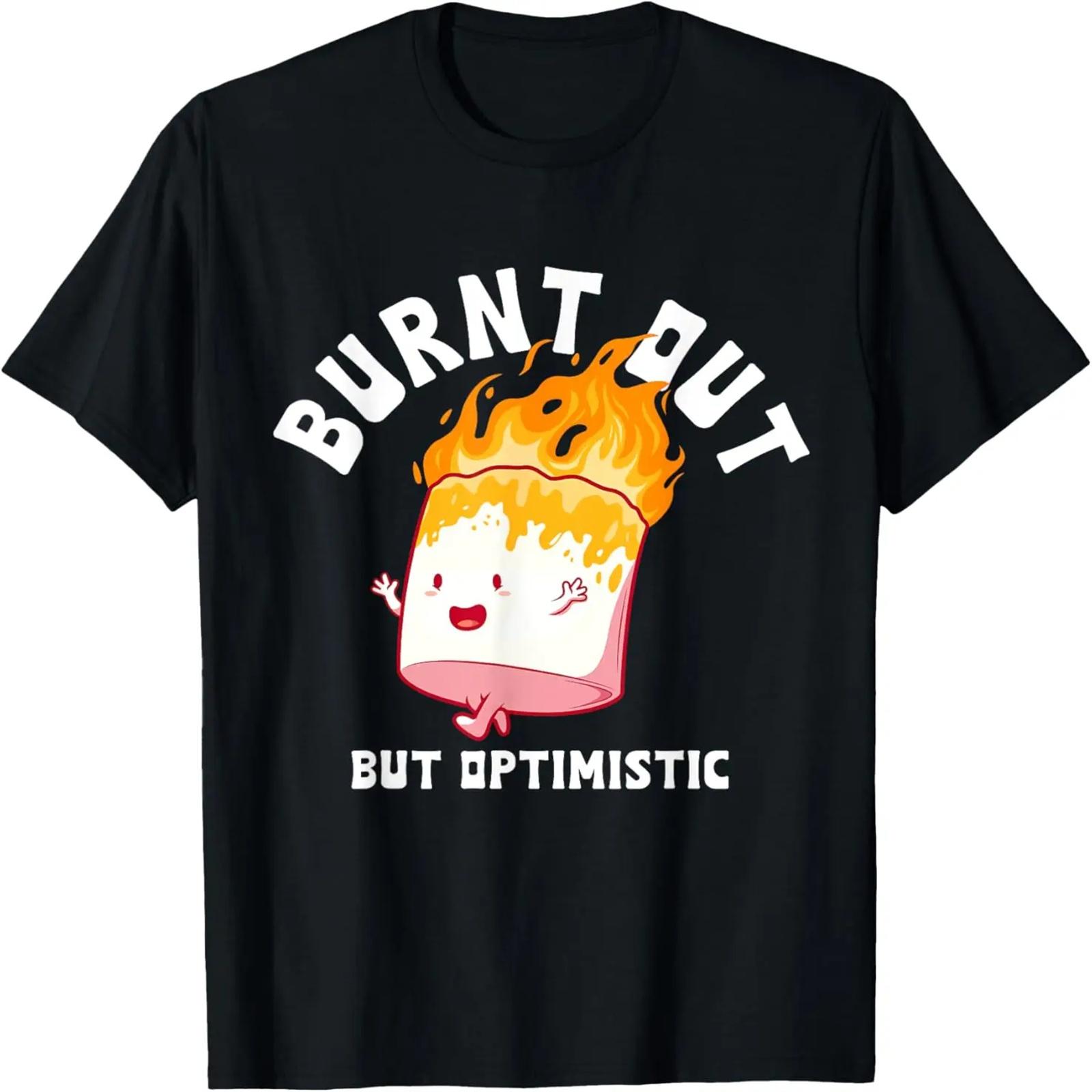 

Burnt Out But Optimistics Funny Saying Humor Quote T-Shirt XXXXXL чёрный