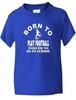 T-Shirt Born To Play Football Boys Girls Children Funny Gift Sizes 1-13 YearsWill Be Opened In a New Window or Tab