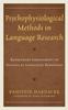 The Psychophysiological Methods In Language Research : Rethinking Embodiment In Studies of Linguistic Behaviors Book