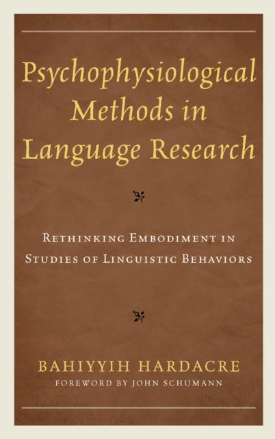The Psychophysiological Methods In Language Research : Rethinking Embodiment In Studies of Linguistic Behaviors Book