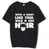 With A Body Like This Who Needs Hair Shirt Bald Gift Leisure T Shirts For Men Tops T Shirt Outdoor New Funny Cloth Gift