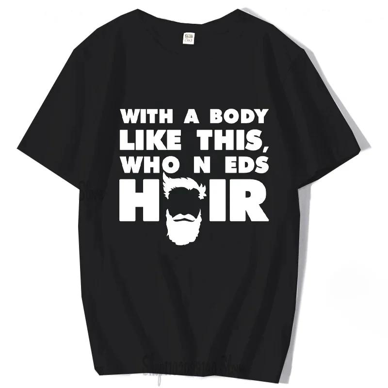 With A Body Like This Who Needs Hair Shirt Bald Gift Leisure T Shirts For Men Tops T Shirt Outdoor New Funny Cloth gift