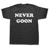 Never Goon Funny Gym Meme Y2k T Shirts Men Women Pure Cotton Funny Humor Streetwear Tee Shirt Short Sleeve Unisex Clothing