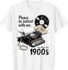 Please Be Patient I'm from The 1900s Funny Sarcastic Joke T-Shirt