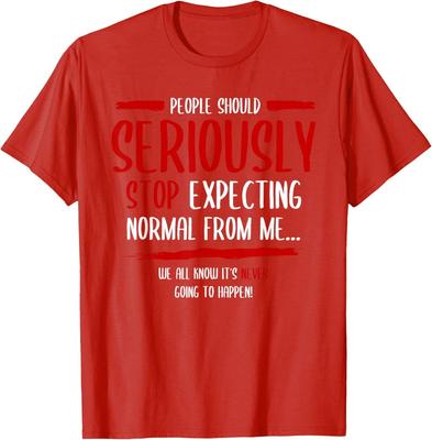 People Should Seriously Stop Expecting Normal From Me Unisex T-Shirt