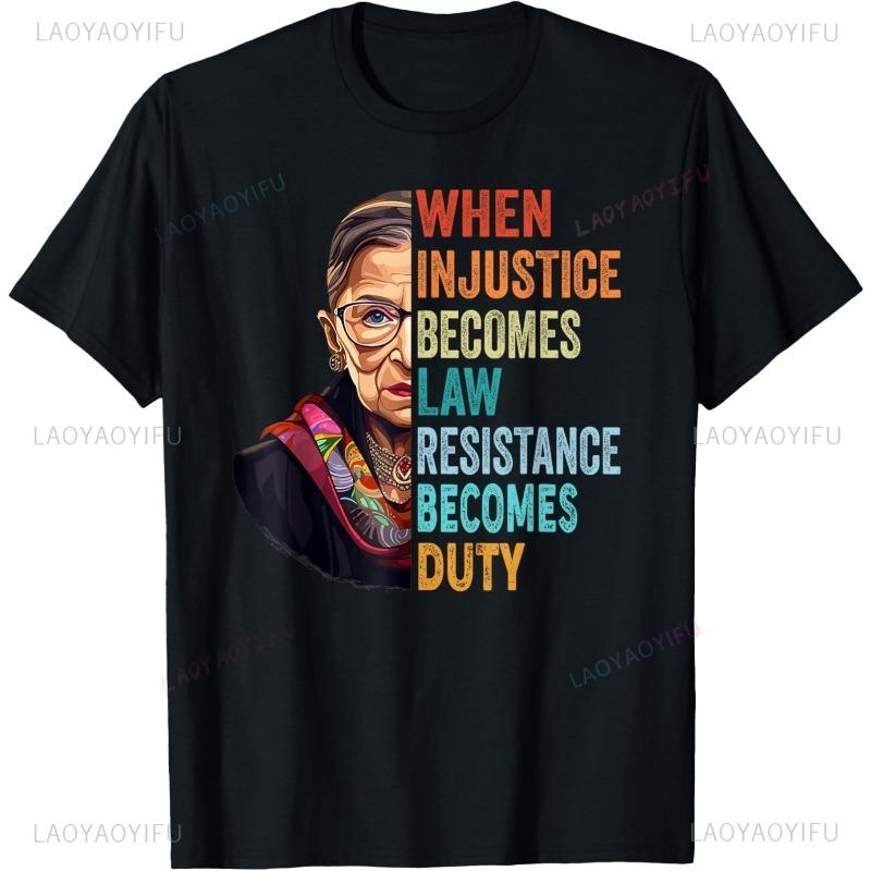 Ruth Bader Ginsburg Quote When Injustice Becomes Law Resistance Becomes Duty T-shirt XXXXL