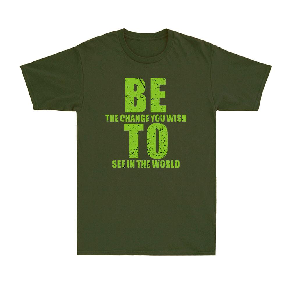 Be The Change You Wish To See In The World Funny Inspirational Saying T-Shirt S разноцветный