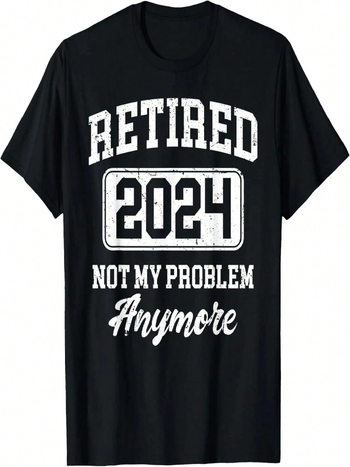 Retired 2024 Not My Problem Anymore T-Shirt S