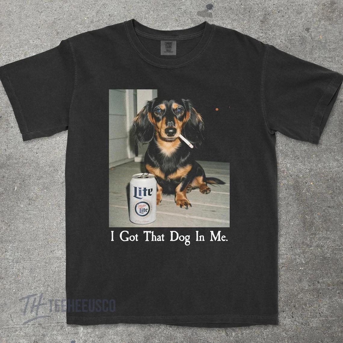 I Got That Dog In Me, Dachshund Shirt, Dachshund Mom, Shirt, Dog Lover Gif-Tee 2XL