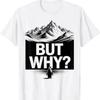 But Why Funny Penguin Mountain Hiking Meme T Shirt Casual Slightly Homme Soft Breathable Desig