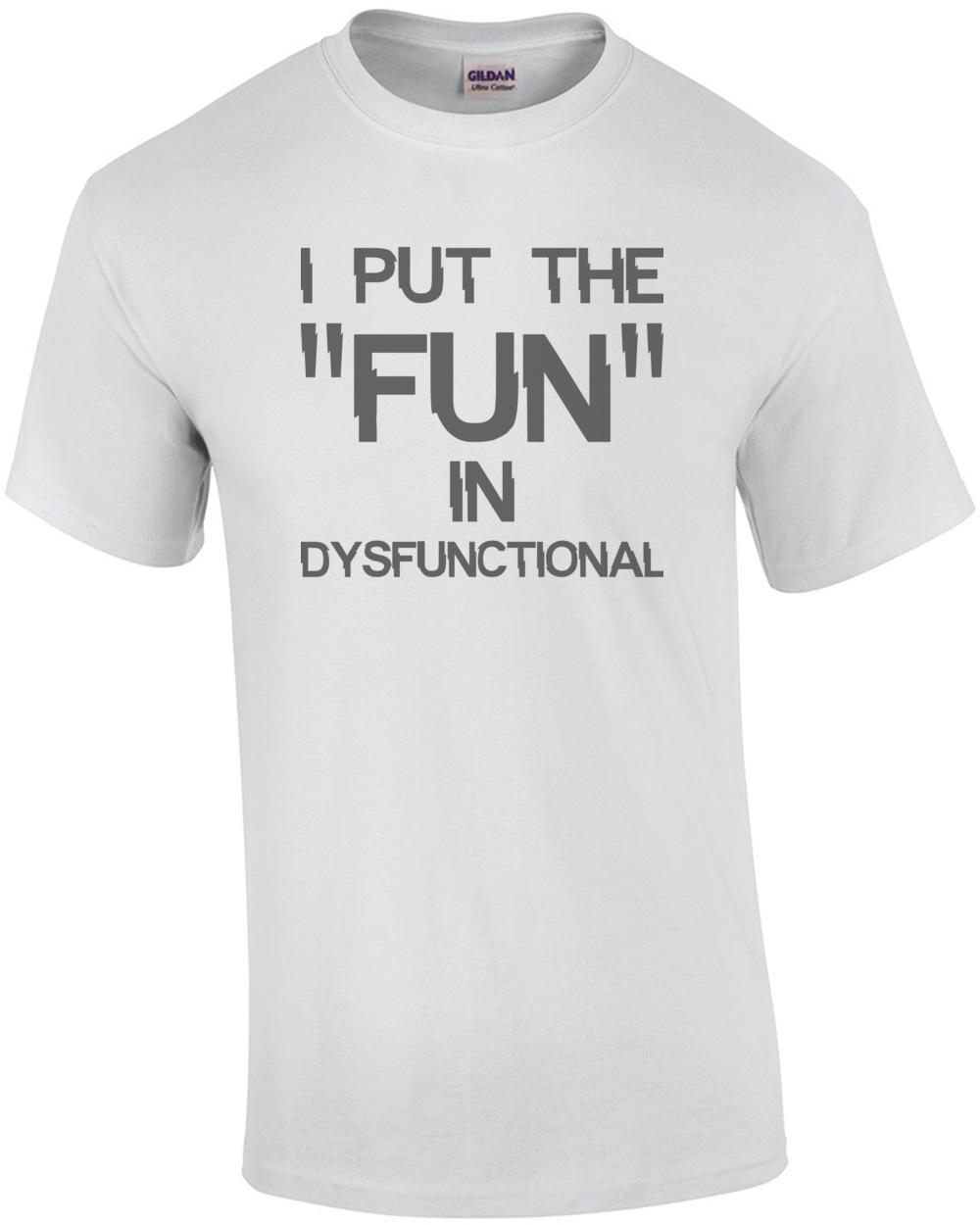 I put the  fun  in dysfunctional - funny t-shirt Unisex T-Shirt M