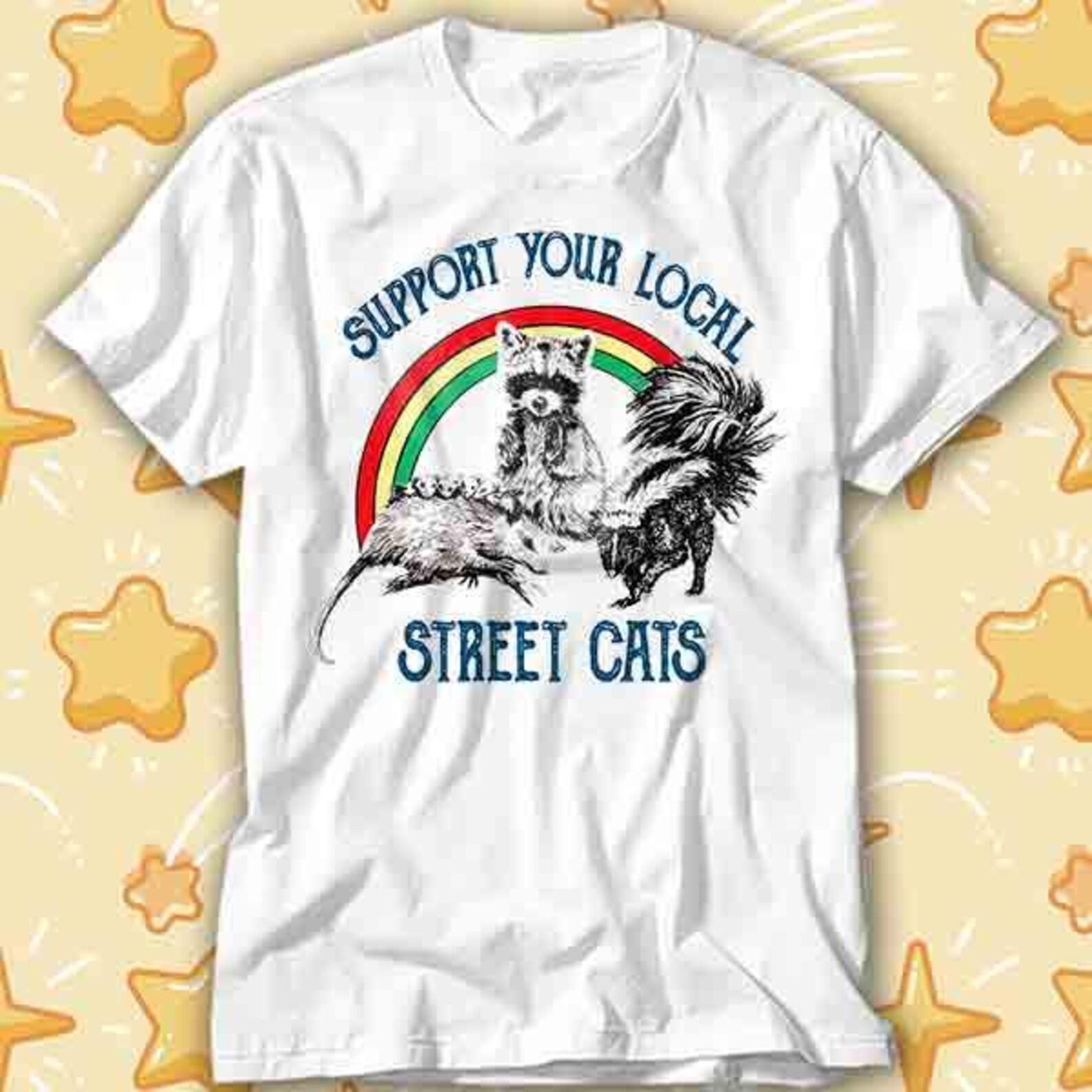 Support Your Local Street Cats Raccoon Rat Pet Love T-Shirt 483 S