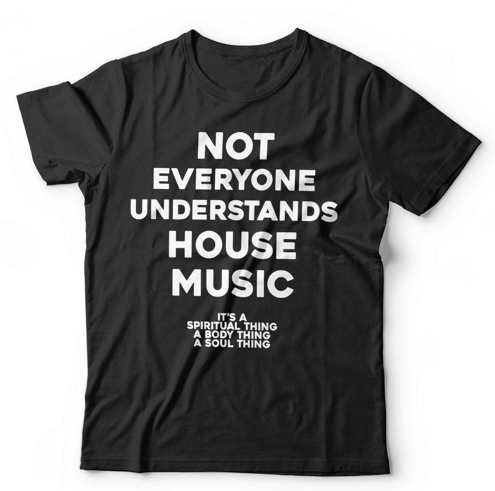 House Music Tshirt Not Everyone Understands Unisex and - Dance, EDM, DJ S