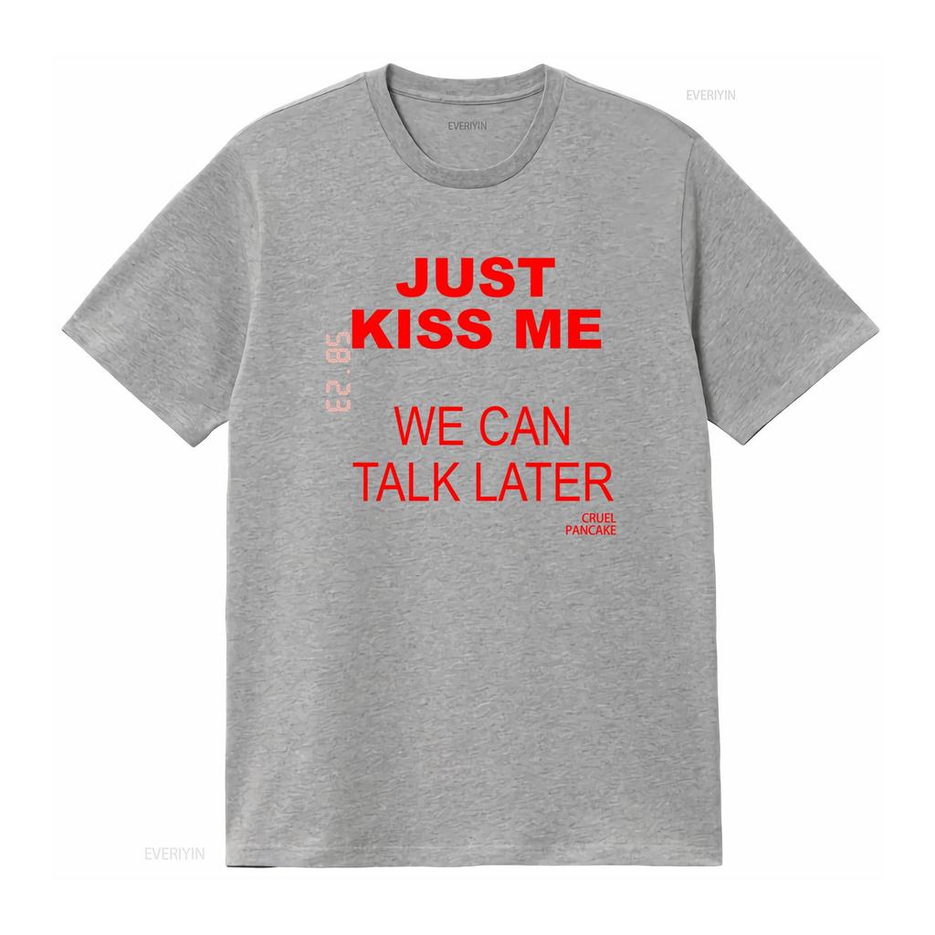 Just Kiss Me T Shirt We Can Talk Later Cruel Pancake Inspirational Funny Spanish Vintage Washed Homme Designer Clothes Stylish