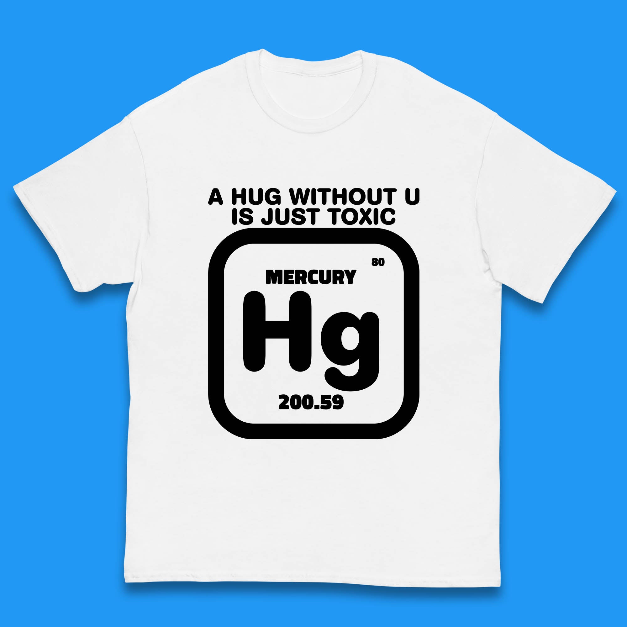 

A Hug Without U Is Just Toxic Mercury Kids T Shirt 140