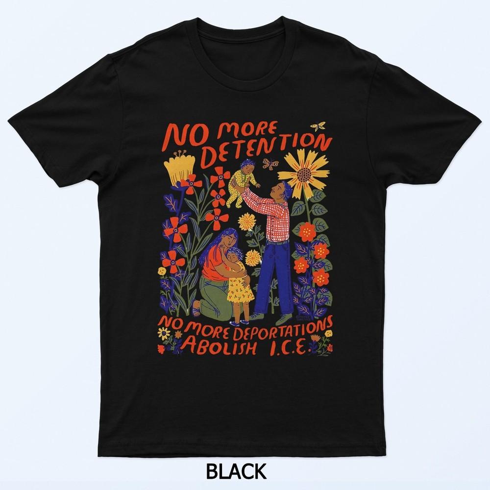 

No More Deportation No More Detention Abolish ICE T-Shirt 4XL