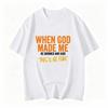 When God Made Me Funny Quote Tshirt Short Sleeve O Neck Loose Unisex Tshirt Ladies Tee Shirt Tops Clothes Shirts