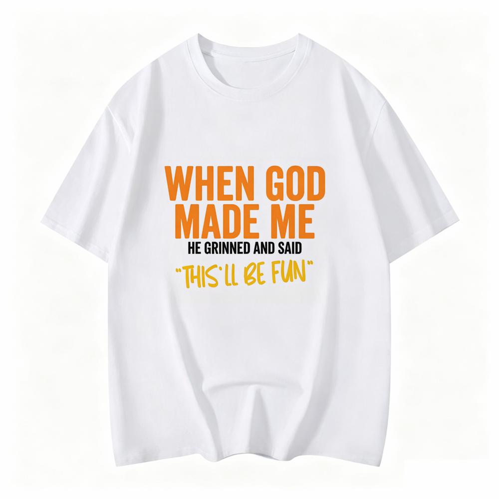 When God Made Me Funny Quote Tshirt Short Sleeve O Neck Loose Unisex Tshirt Ladies Tee Shirt Tops Clothes Shirts