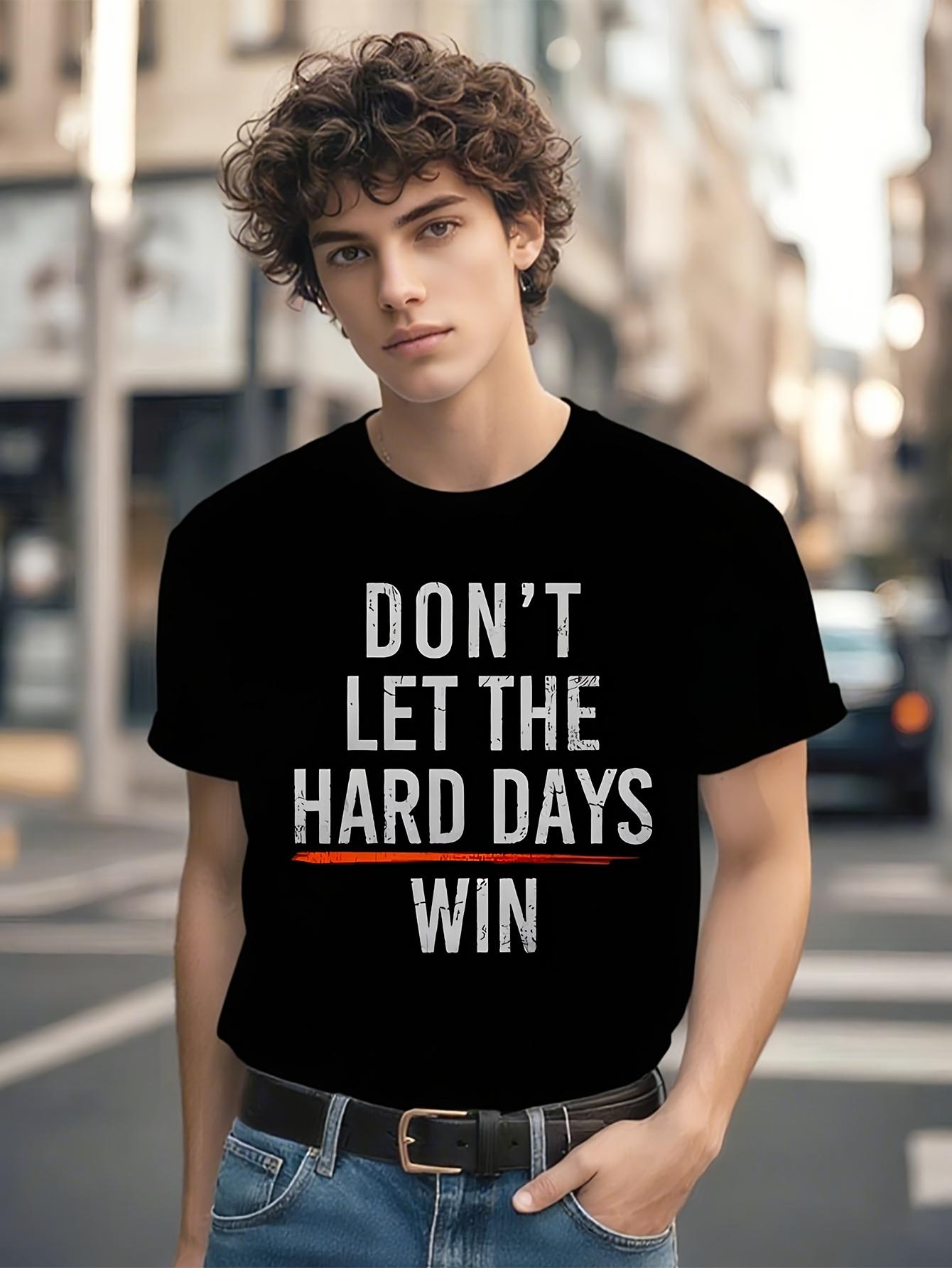 Motivational Hard Days Win Tshirt - Bold Dont Let The Har... S