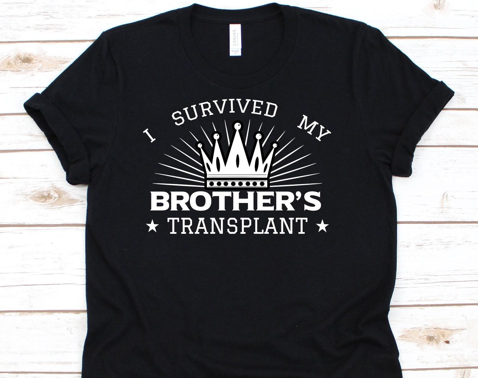 I Survived My Brother s Transplant, Lung Transplant, Heart Transplant, Kidney Transplant, Transplant Survivor, Organ Donor S