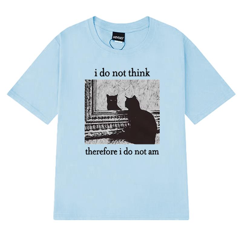 Men Women I Do Not Think Therefore I Do Not Am Letter Cat Funny Meme T shirt Unisex harajuku Fashion short sleeve T-shirts Tops