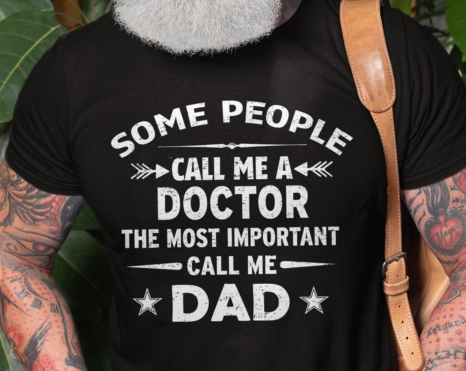 Mens Doctor T-Shirt People Call Me A Doctor Shirt Most important call me Dad Shirt Doctor Dad Shirts Father s Day Doctor Dad Gift T-Shirts S