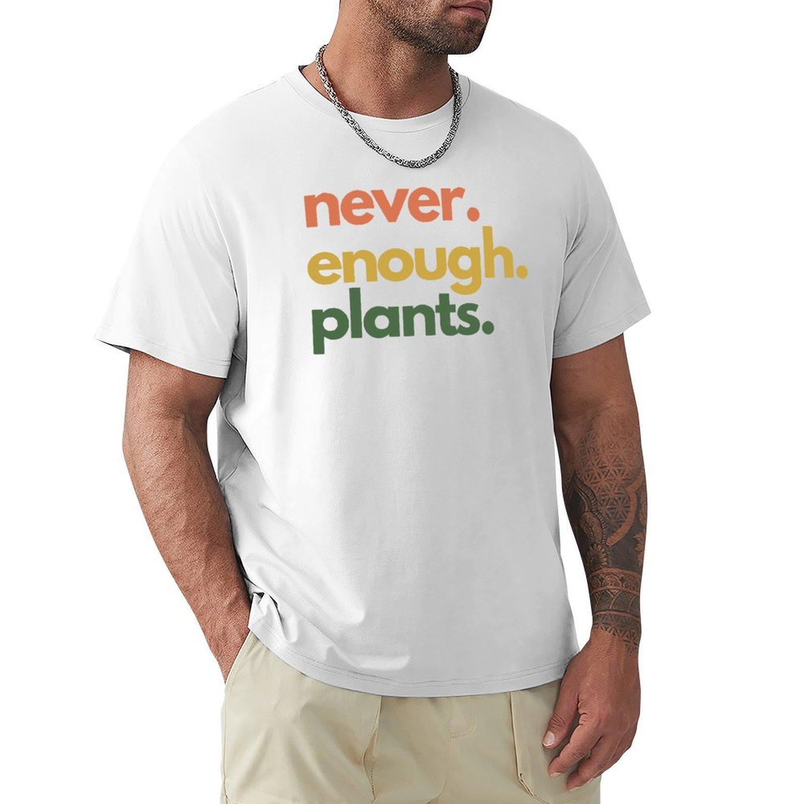 Never Enough Plants Funny Plant Lady Mom Crazy Meme Phrase This Is Fine Tumblr Color Tshirt Plus Size Short Sleeve Tshirt S