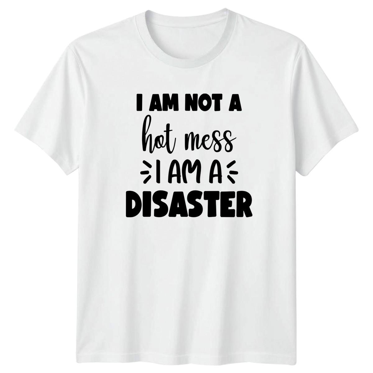 I Am Not A Hot Mess T-Shirt Sarcastic Sayings Humor L