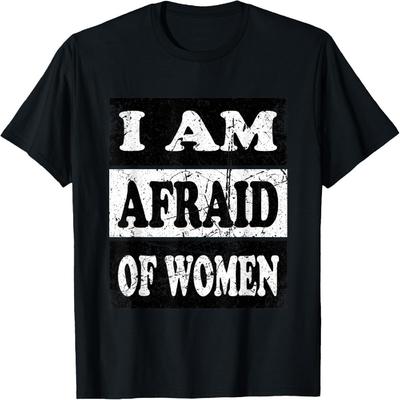 I'm Afraid of Women Shirt Im Afraid of Women Tee T-Shirt
