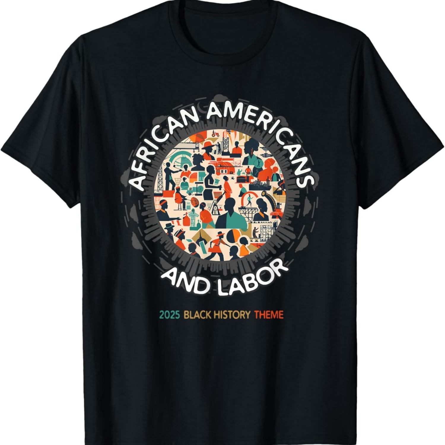 

2025 Black History Month Theme - African Americans and Labor T-Shirt XXXXXL