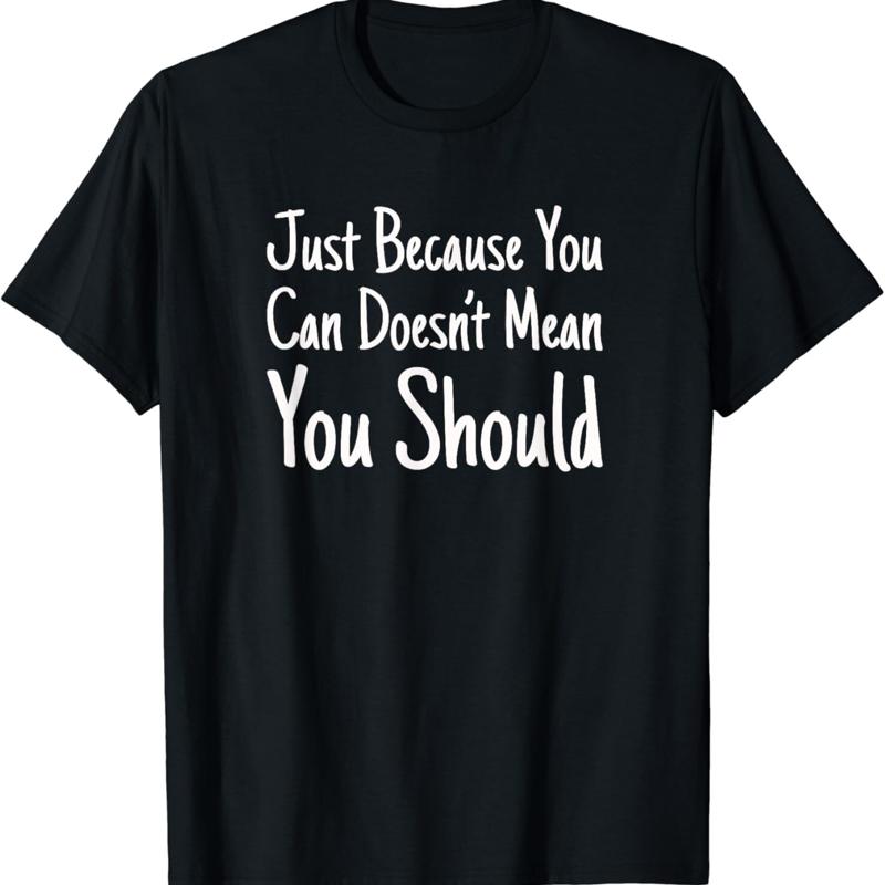 Just Because You Can Doesn_t Mean Should T Shirt - Men s Summer Cotton Graphic Tee S разноцветный