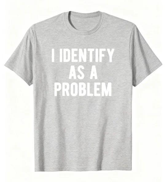 

Y2k Tops New I Identify As A Problem Funny Sarcastic Humor TShirt Birthday TShirt Funny Gifts for Men Women Unisex 4XL