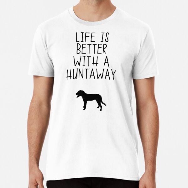 

Life Is Better With A Huntaway Premium T-Shi S to 5XL Made in the AU/USA T-Shirt 4XL
