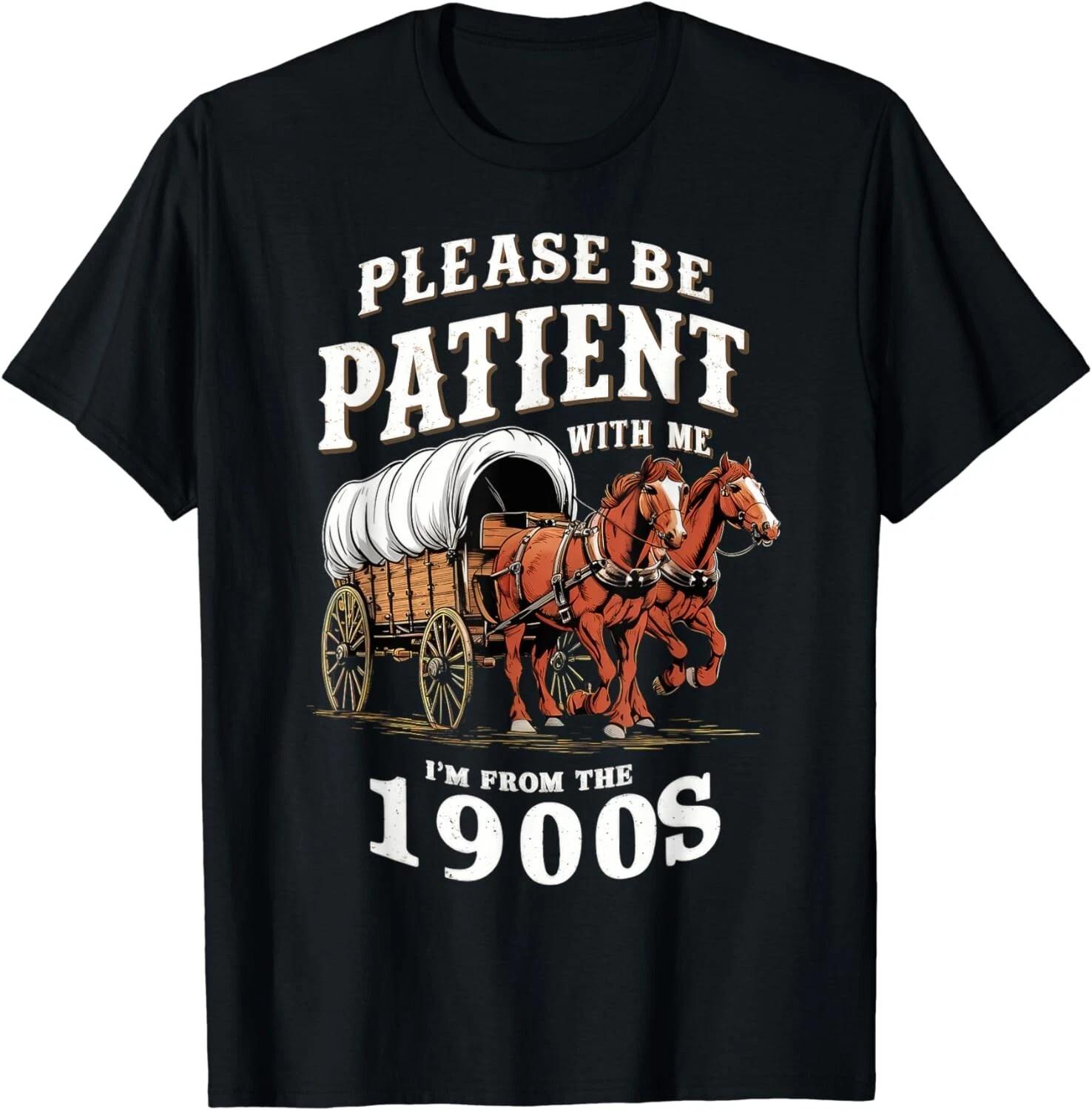 

Please Be Patient With Me I m From The 1900s Vintage Gift Unisex T-Shirt 4XL