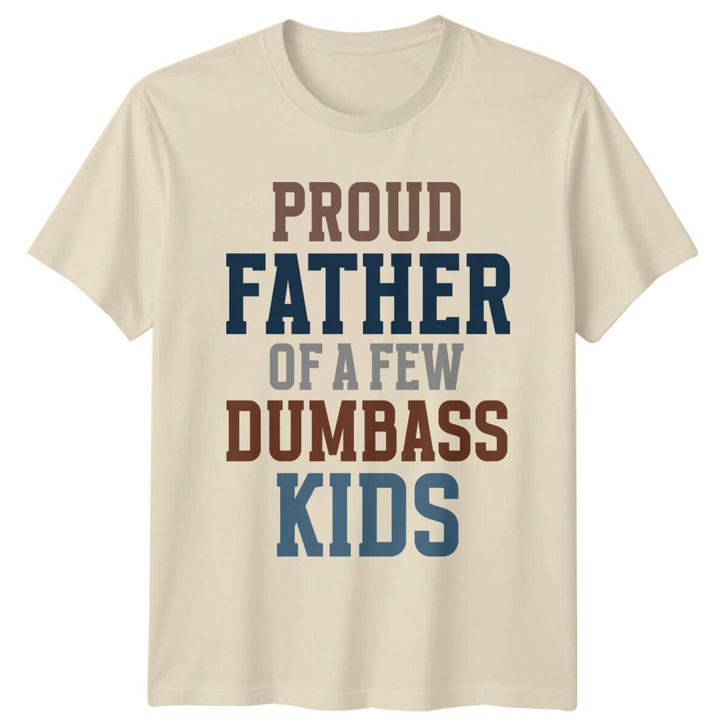 Proud Father Of A Few Dumbass Kids Funny TShirt