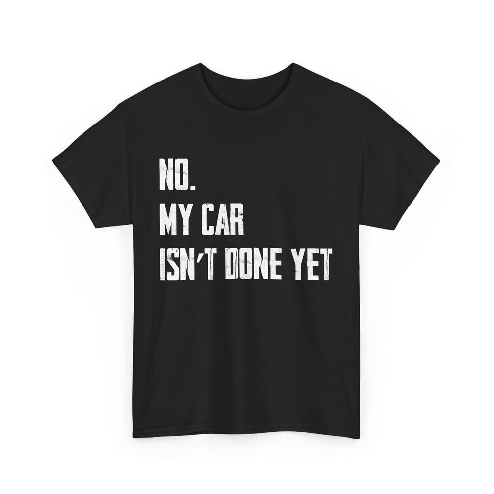 

Car Guy No My Car Isn t Done Yet Cars Racing Lovers T-Shirt 4XL
