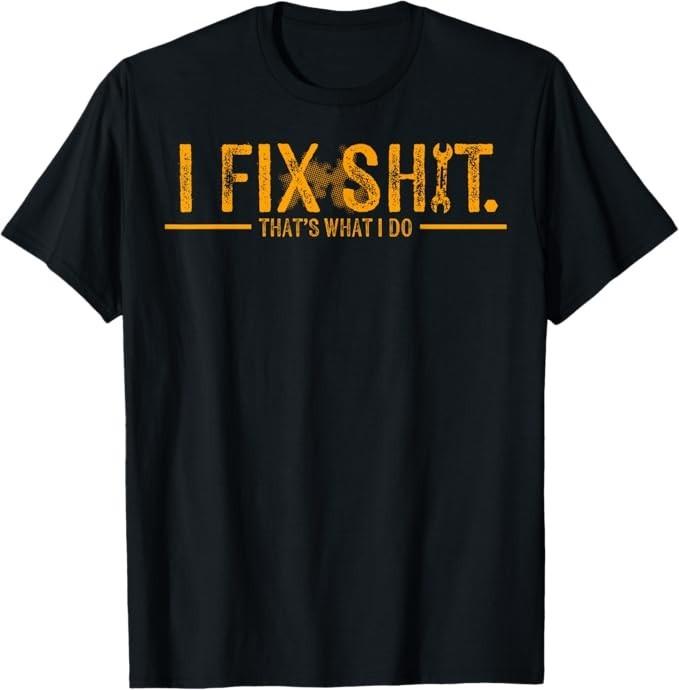 I Fix Sh*t That s What I Do T-Shirt S разноцветный