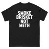 Smoke Brisket Not Meth Graphic T Shirt Unisex Classic Tee