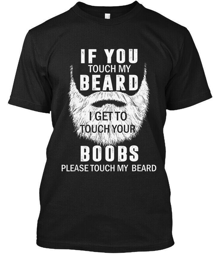 If You Touch My Beard I Get To Touch Your Boobs T-Shirt Size S-5XL Unisex T-Shirt S