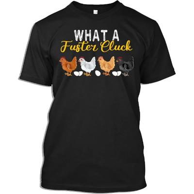 Chicken Lover Tshirt What a Fuster Cluck Funny Chicken Farming Gift T-Shirt for Men Women