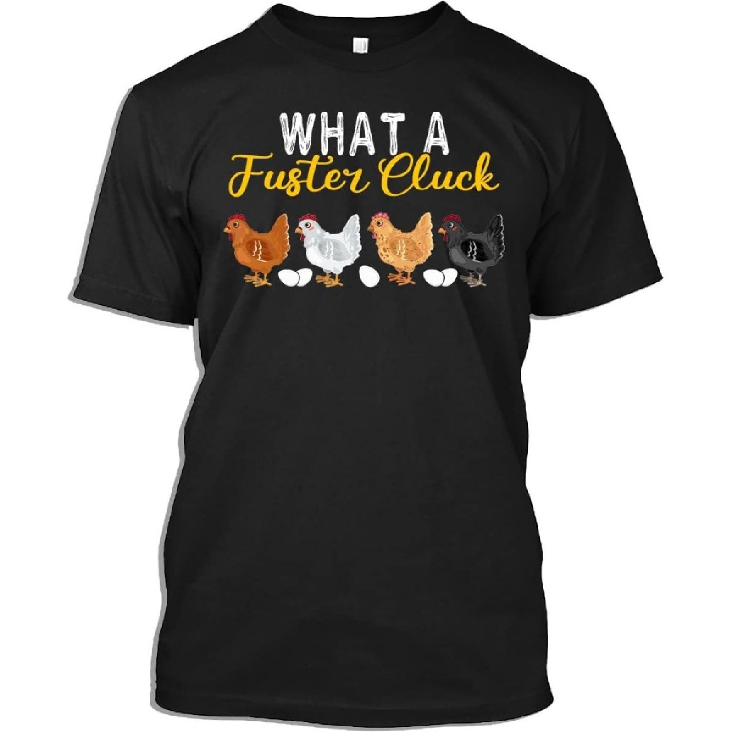 Chicken Lover Tshirt What a Fuster Cluck Funny Chicken Farming Gift T-Shirt for Men Women S