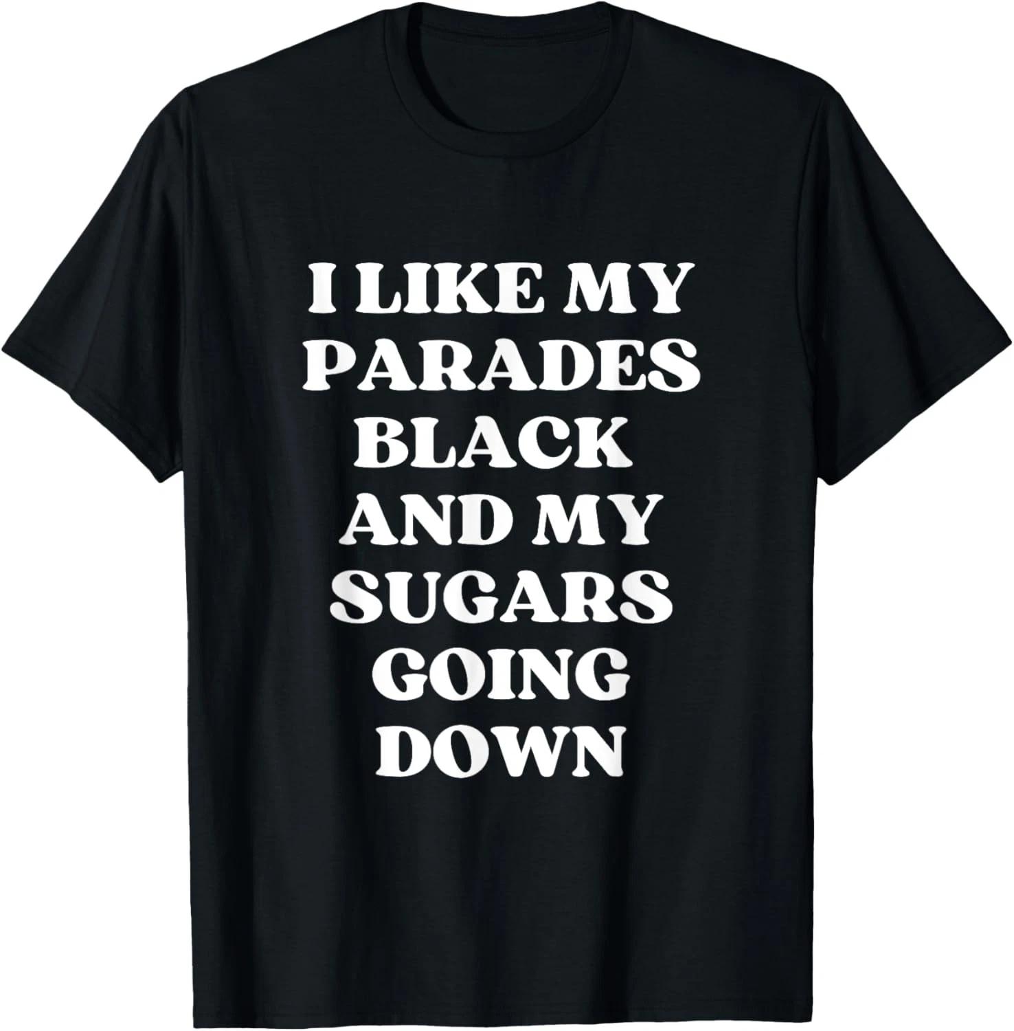 I Like My Parades Black & My Sugars Going Down Funny Emo Tee T shirt 3XL