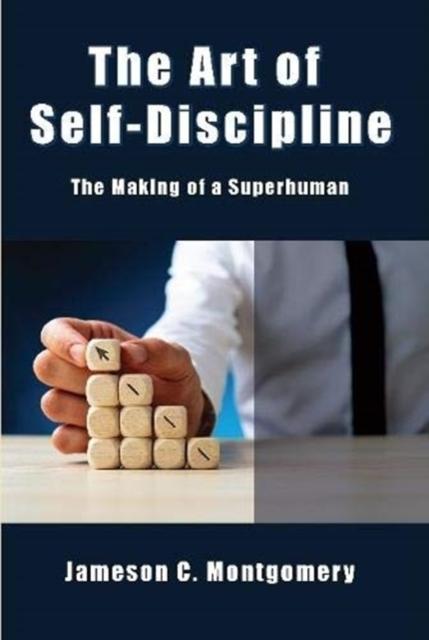 The The Art of Self - Discipline: The Making of a Superhuman Book