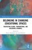 The Belonging In Changing Educational Spaces : Negotiating Global, Transnational, and Neoliberal Dynamics Book