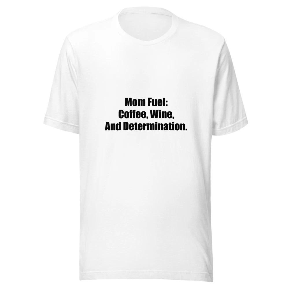 Mom Fuel Coffee Wine And Determination Funny Mom T-Shirt L