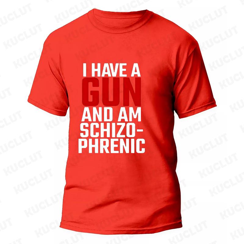 I Am Schizophrenic and I Have A Gun Men Women T Shirt Funny Graphic Streetwears Unisex Summer Short Sleeve Fashion Tee T-shirts