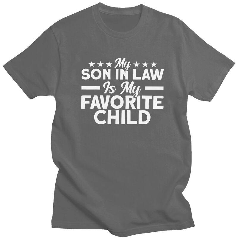 My Son In Law Is My Favorite Child Family T Shirt for Men Tshirts Humor Summer Style Short Sleeve Tee Shirt Loose Fit