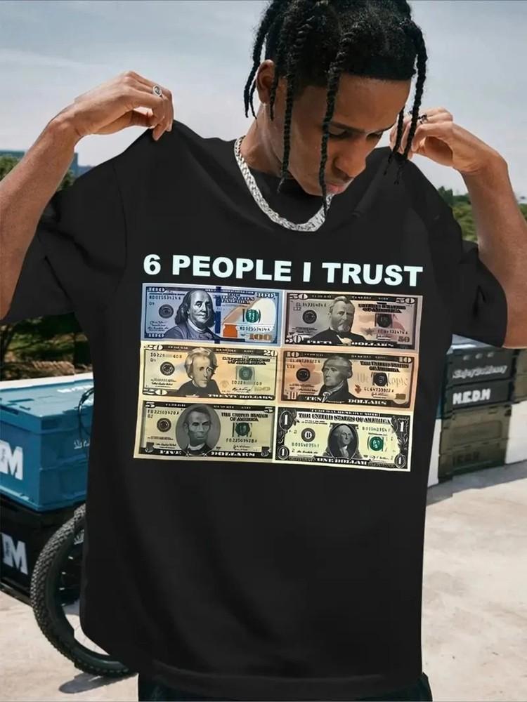 6 People I Trust Funny Money Graphic TShirt Dollar Bill Humor Meme Tee S3XL Unisex T-Shirt M